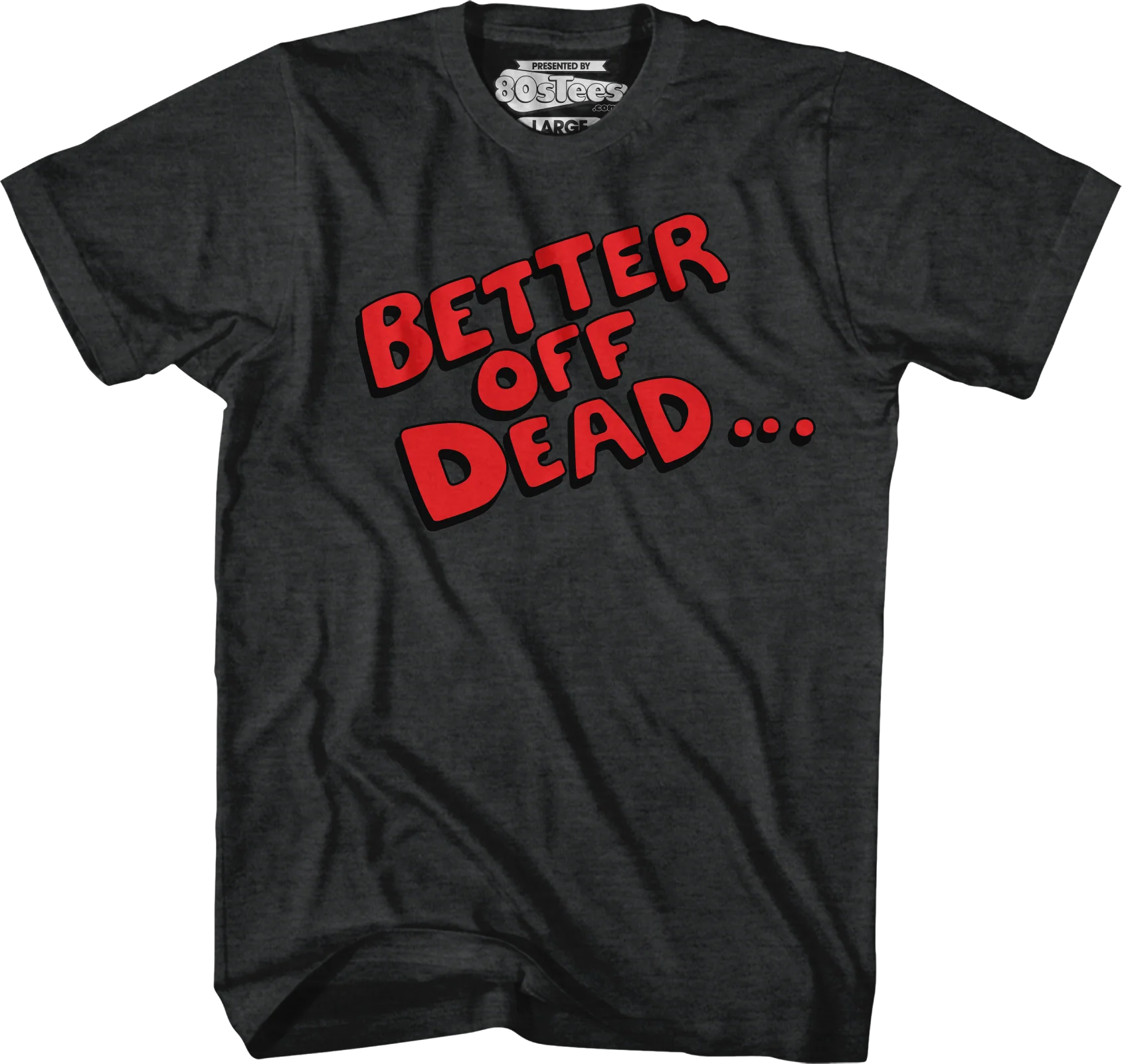 Better Off Dead T-Shirt