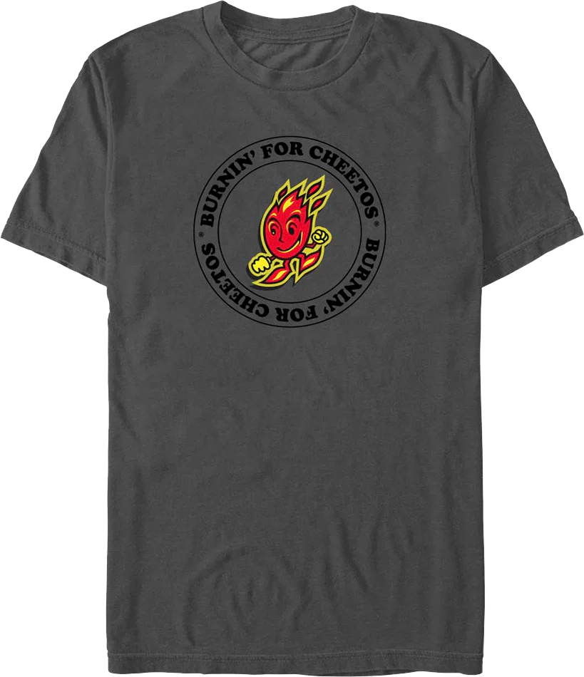Burnin' For Cheetos T-Shirt