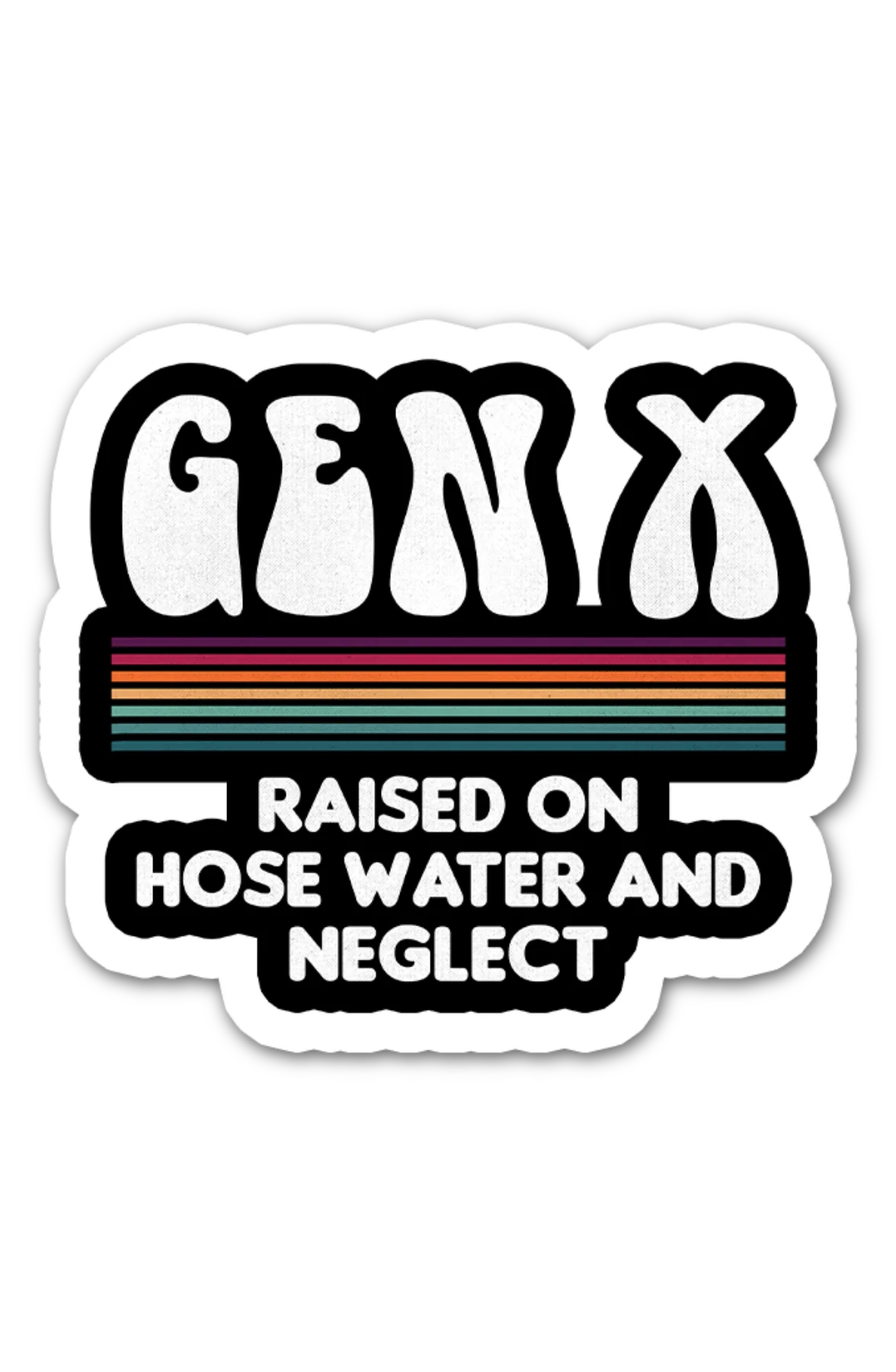 Gen X Raised On Hose Water And Neglect 2"x2" Sticker