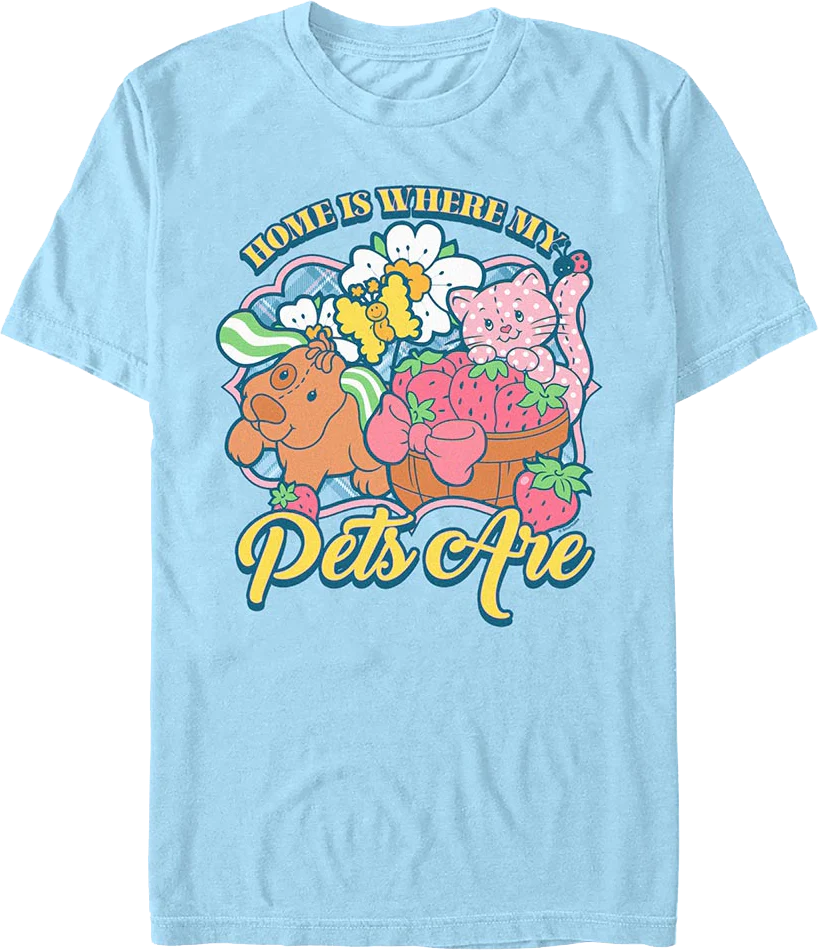 Home Is Where My Pets Are Strawberry Shortcake T-Shirt