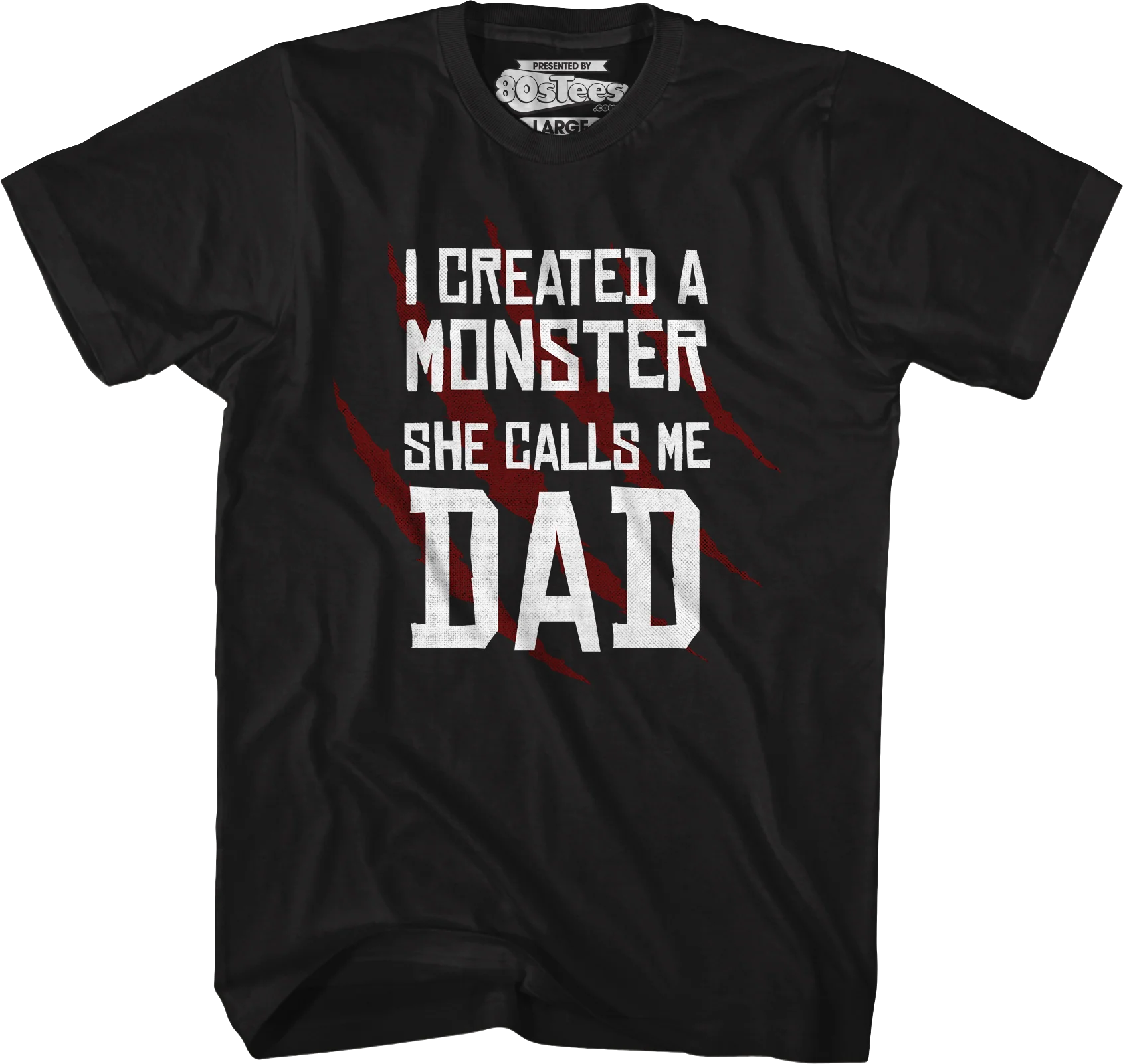 I Created A Monster She Calls Me Dad T-Shirt