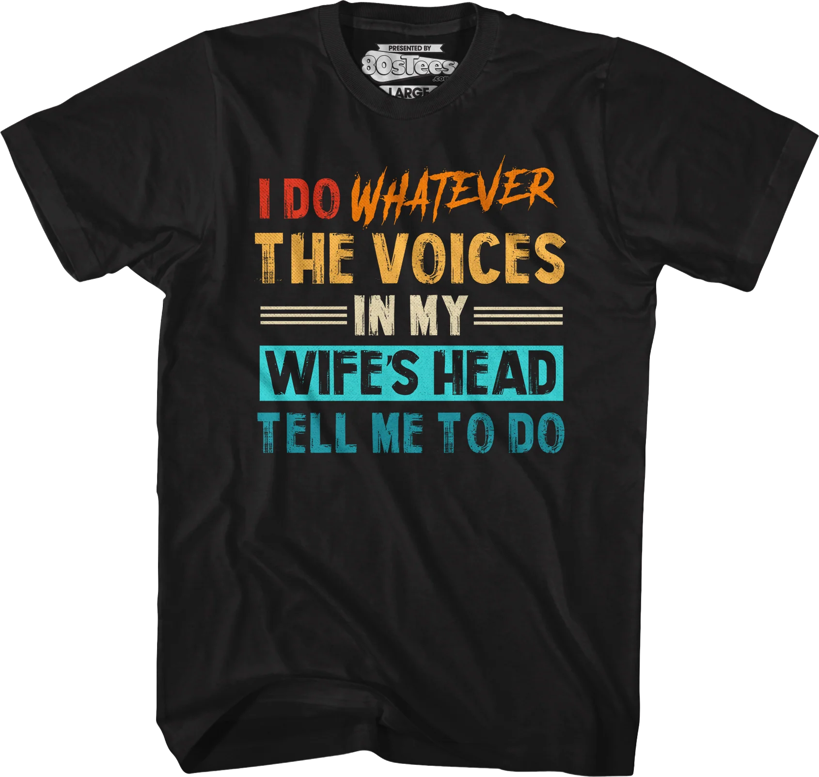 I Do Whatever The Voices In My Wife's Head Tell Me To Do T-Shirt