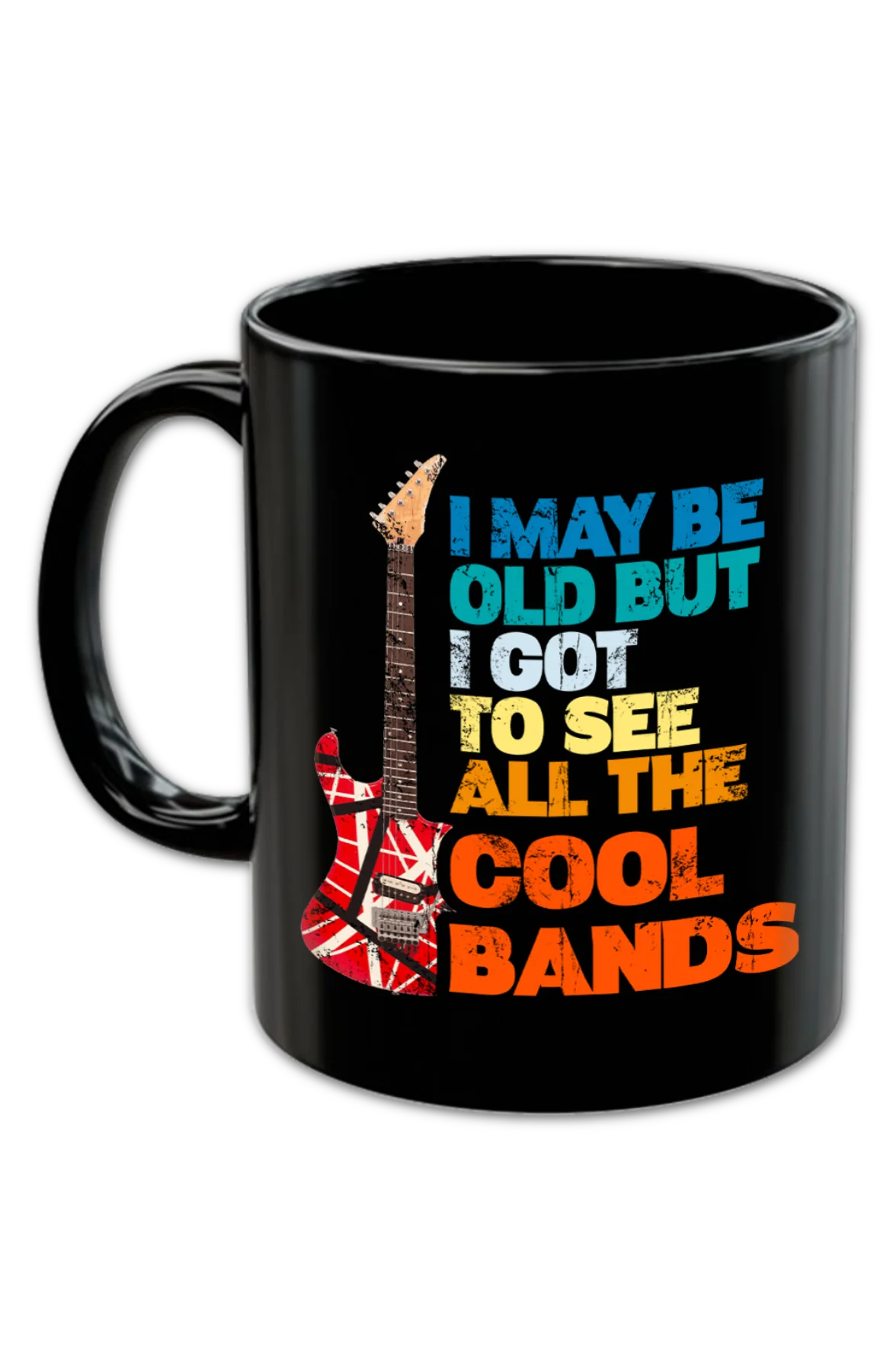 I May Be Old But I Got To See All The Cool Bands Coffee Mug