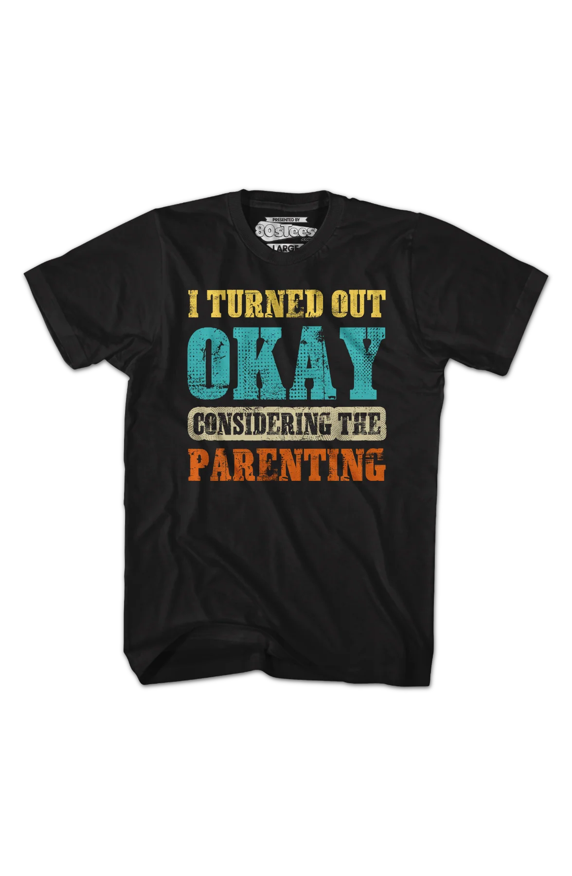 I Turned Out Okay Considering The Parenting T-Shirt - Image 2