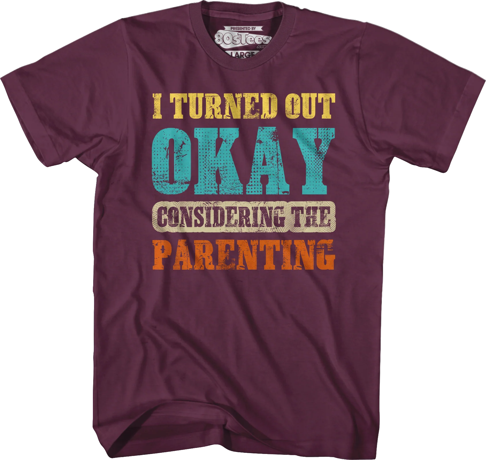 I Turned Out Okay Considering The Parenting T-Shirt - Image 4