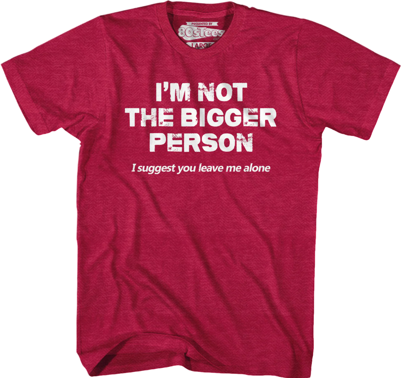 I'm Not The Bigger Person I Suggest You Leave Me Alone T-Shirt - Image 4