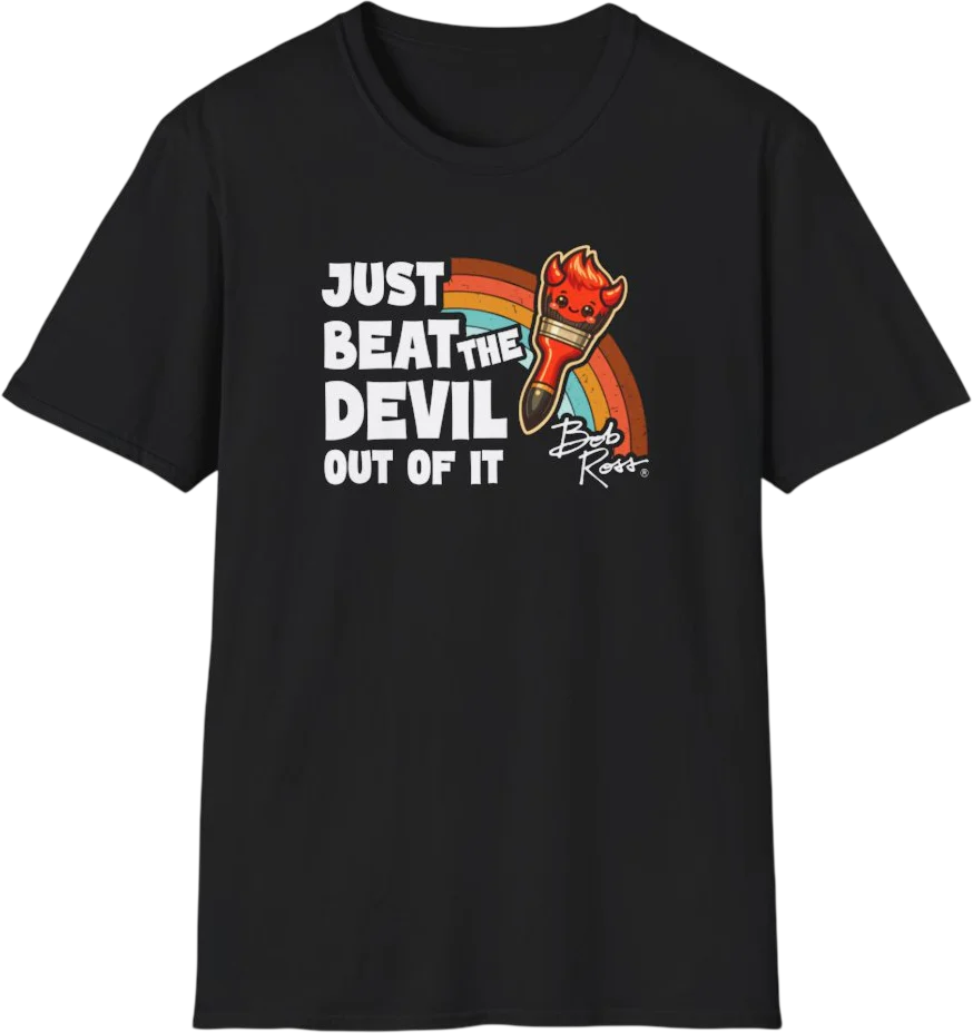 Just Beat The Devil Out Of It Bob Ross T-Shirt
