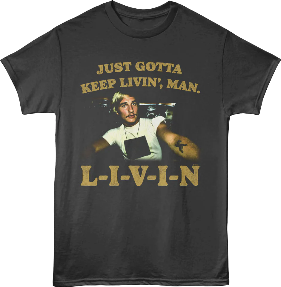 Just Gotta Keep Livin' Dazed and Confused T-Shirt