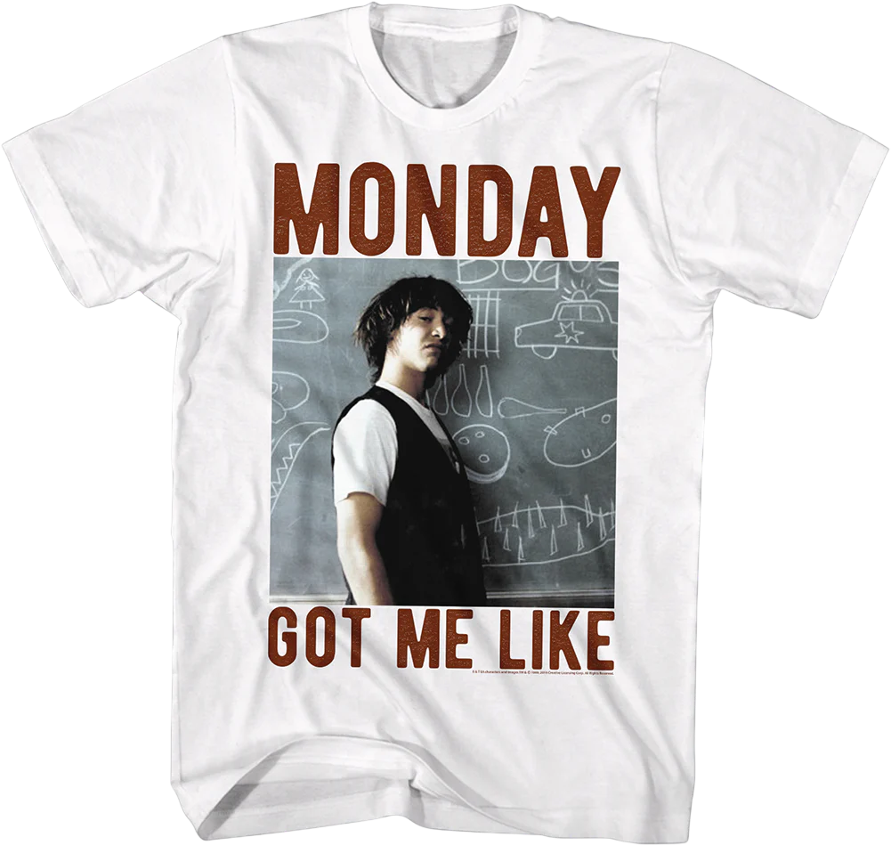 Monday Got Me Like Bill & Ted's Excellent Adventure T-Shirt