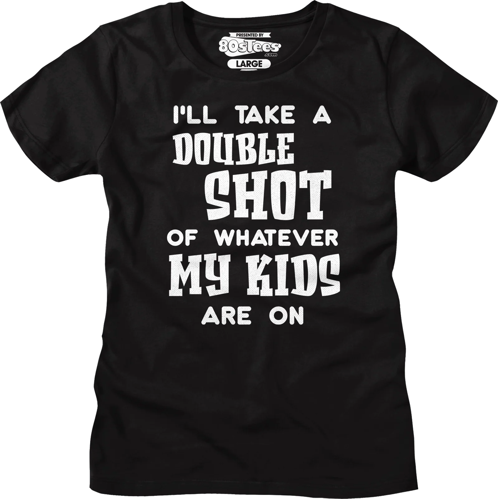 Womens I'll Take A Double Shot Of Whatever My Kids Are On Shirt