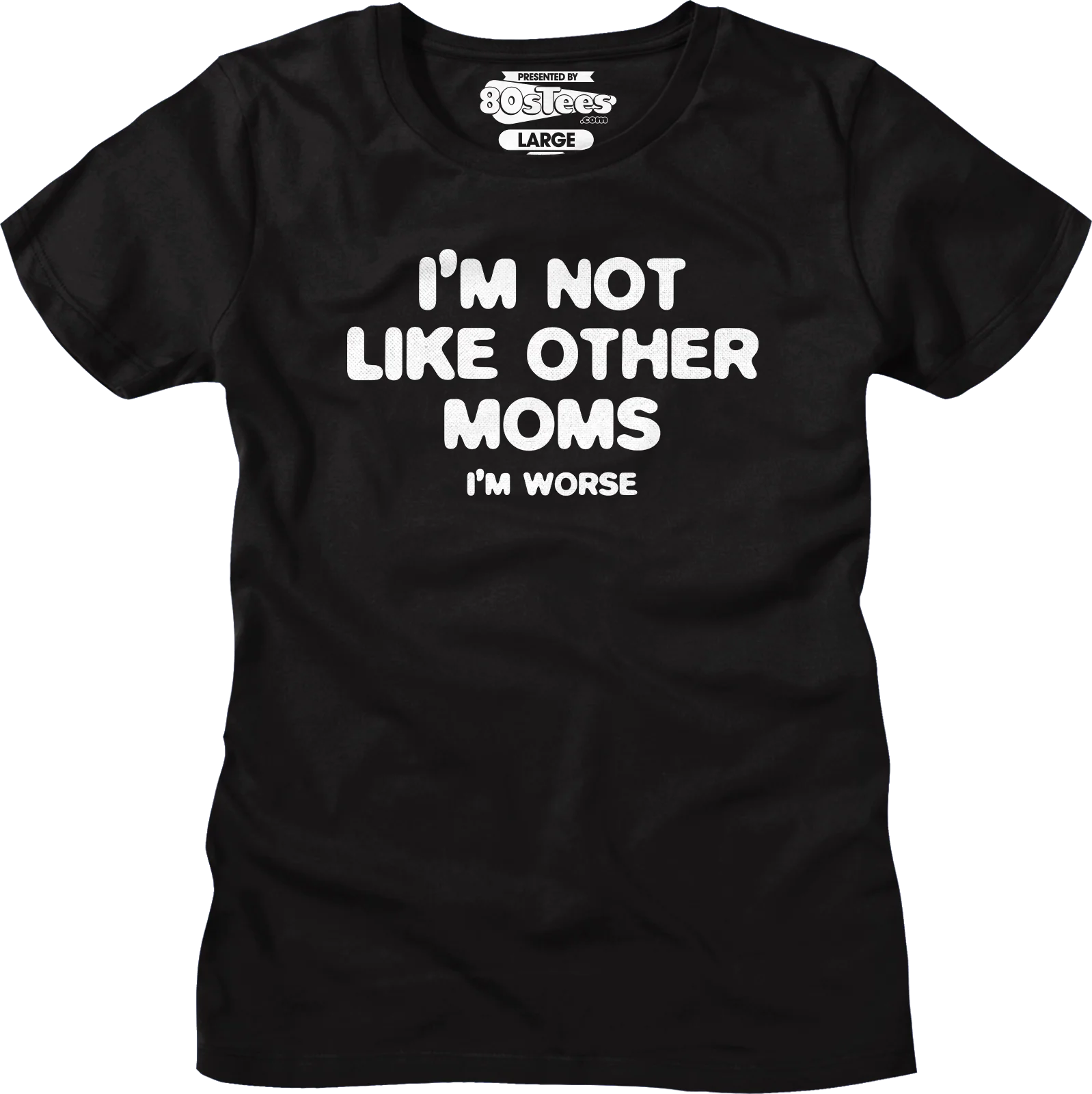 Womens I'm Not Like Other Moms I'm Worse Shirt