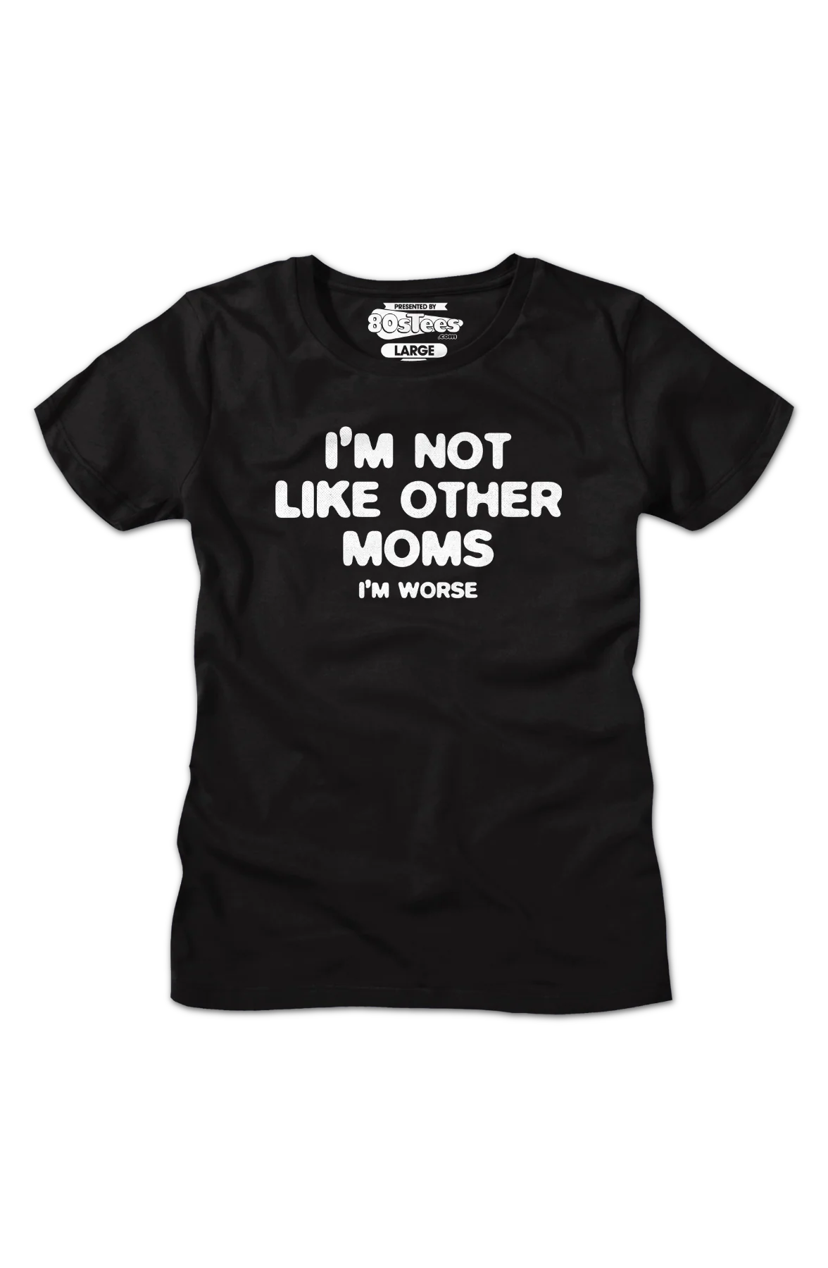 Womens I'm Not Like Other Moms I'm Worse Shirt - Image 2