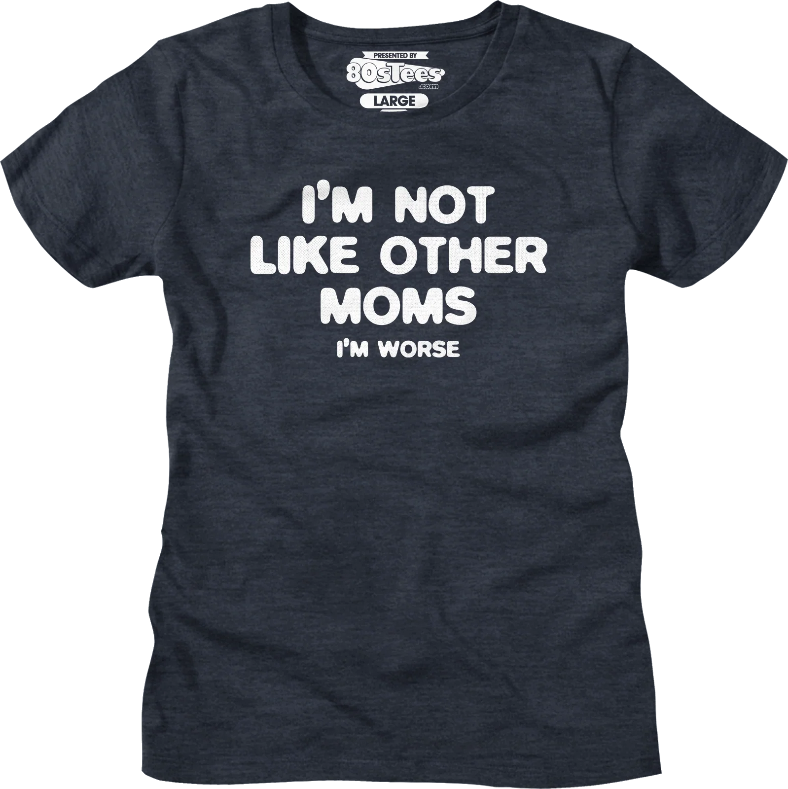 Womens I'm Not Like Other Moms I'm Worse Shirt - Image 3